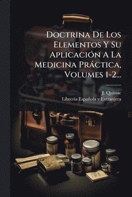 bokomslag Doctrina De Los Elementos Y Su AplicaciÃ3n A La Medicina Pràctica, Volumes 1-2...