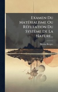 bokomslag Examen Du MatÃ(c)rialisme Ou RÃ(c)futation Du Système De La Nature...
