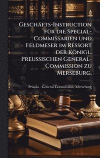 bokomslag Geschäfts-Instruction fÃ1/4r die Special-Commissarien und Feldmeser im Ressort der Königl. PreuÃ?ischen General-Commission zu Merseburg.