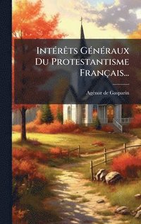 bokomslag IntÃ(c)rÃats GÃ(c)nÃ(c)raux Du Protestantisme Français...