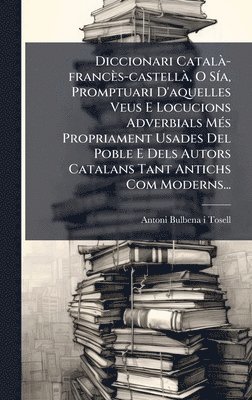 bokomslag Diccionari CatalÃ -francès-castellÃ, O SÃ-a, Promptuari D'aquelles Veus E Locucions Adverbials MÃ(c)s Propriament Usades Del Poble E Dels Autors Catal