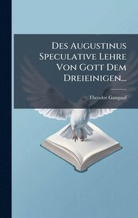 bokomslag Des Augustinus Speculative Lehre Von Gott Dem Dreieinigen...