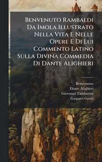 bokomslag Benvenuto Rambaldi Da Imola Illustrato Nella Vita E Nelle Opere E Di Lui Commento Latino Sulla Divina Commedia Di Dante Alighieri