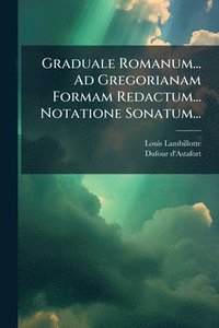 bokomslag Graduale Romanum... Ad Gregorianam Formam Redactum... Notatione Sonatum...