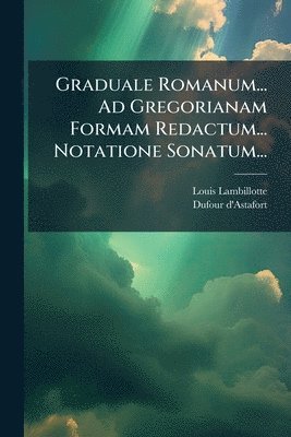 bokomslag Graduale Romanum... Ad Gregorianam Formam Redactum... Notatione Sonatum...