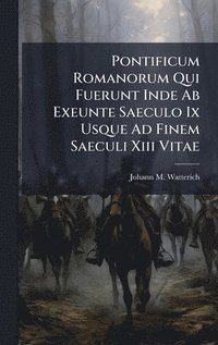 bokomslag Pontificum Romanorum Qui Fuerunt Inde Ab Exeunte Saeculo Ix Usque Ad Finem Saeculi Xiii Vitae