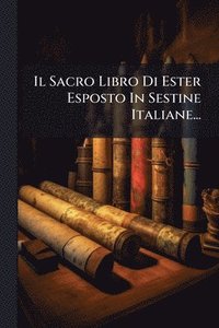 bokomslag Sacro Libro Di Ester Esposto In Sestine Italiane...