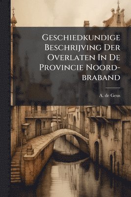bokomslag Geschiedkundige Beschrijving Der Overlaten In De Provincie Noord-braband