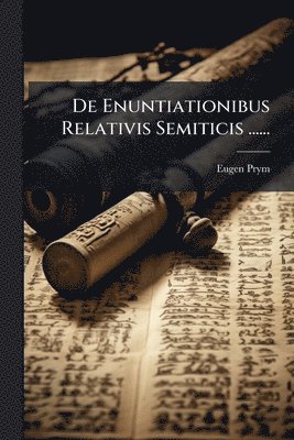 bokomslag De Enuntiationibus Relativis Semiticis ......