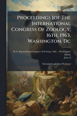 Moore - Proceedings [of The International Congress Of Zoology, 16th, 1963, Washington, Dc, Häftad