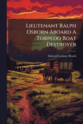 bokomslag Lieutenant Ralph Osborn Aboard A Torpedo Boat Destroyer