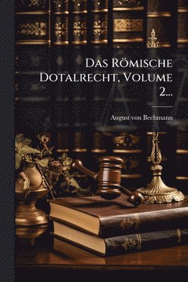 bokomslag Römische Dotalrecht, Volume 2...