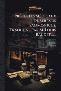 bokomslag PrÃ(c)ceptes MÃ(c)dicaux De Serenus Sammonicus, Traduits... Par M. Louis Baudet, ......
