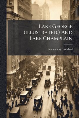 bokomslag Lake George (illustrated.) And Lake Champlain