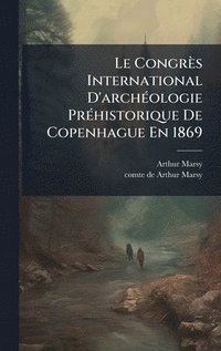 bokomslag Le CongrÃ¤s International D'archÃ©ologie PrÃ©historique De Copenhague En 1869