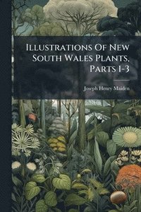 bokomslag Illustrations Of New South Wales Plants, Parts 1-3