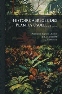 bokomslag Histoire AbrÃ(c)gÃ(c)e Des Plantes Usuelles ......