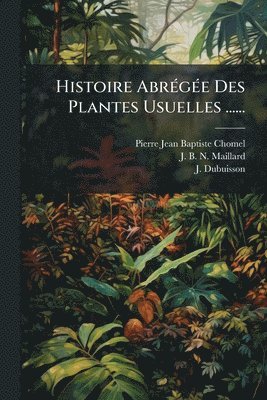 bokomslag Histoire AbrÃ(c)gÃ(c)e Des Plantes Usuelles ......