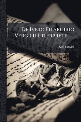 Karl Barwick - De Ivnio Filargirio Vergilii Interprete ......, Häftad
