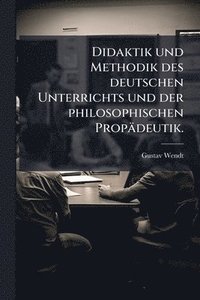 bokomslag Didaktik und Methodik des deutschen Unterrichts und der philosophischen Propädeutik.
