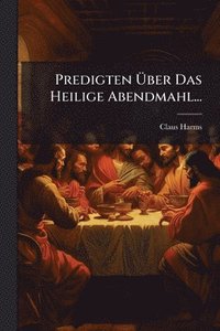 bokomslag Predigten Ã¿ber Das Heilige Abendmahl...