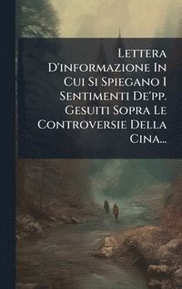 bokomslag Lettera D'informazione In Cui Si Spiegano I Sentimenti De'pp. Gesuiti Sopra Le Controversie Della Cina...