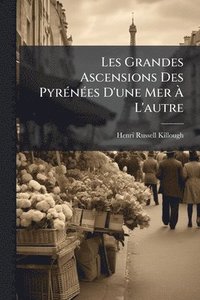 bokomslag Les Grandes Ascensions Des PyrÃ(c)nÃ(c)es D'une Mer Ã¿ L'autre