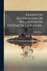 bokomslag Examen Du MatÃ(c)rialisme Ou RÃ(c)futation Du Système De La Nature...