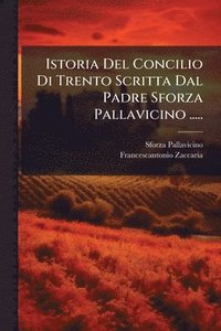 bokomslag Istoria Del Concilio Di Trento Scritta Dal Padre Sforza Pallavicino .....
