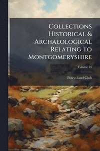 bokomslag Collections Historical & Archaeological Relating To Montgomeryshire