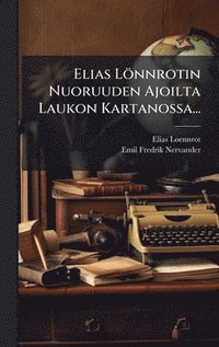 bokomslag Elias Lönnrotin Nuoruuden Ajoilta Laukon Kartanossa...