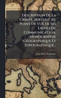 bokomslag Description De La CrimÃ(c)e, Surtout Au Point De Vue De Ses Lignes De Communication, Monographie GÃ(c)ographique Et Topographique...