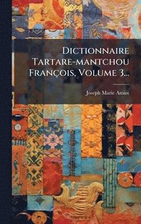 bokomslag Dictionnaire Tartare-mantchou FranÃ§ois, Volume 3...