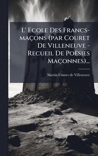bokomslag L' Ecole Des Francs-maçons (par Couret De Villeneuve - Recueil De Poësies Maçonnes)...