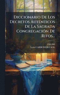 bokomslag Diccionario De Los Decretos AutÃ(c)nticos De La Sagrada CongregaciÃ3n De Ritos...