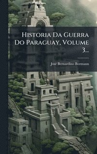 bokomslag Historia Da Guerra Do Paraguay, Volume 3...