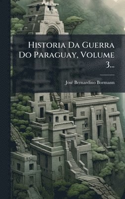 bokomslag Historia Da Guerra Do Paraguay, Volume 3...