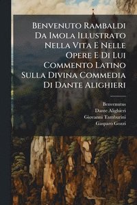 bokomslag Benvenuto Rambaldi Da Imola Illustrato Nella Vita E Nelle Opere E Di Lui Commento Latino Sulla Divina Commedia Di Dante Alighieri