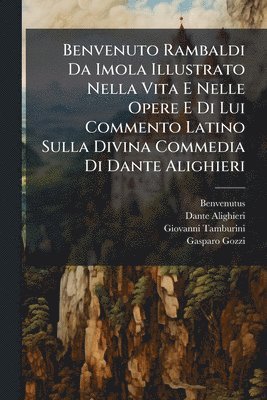 bokomslag Benvenuto Rambaldi Da Imola Illustrato Nella Vita E Nelle Opere E Di Lui Commento Latino Sulla Divina Commedia Di Dante Alighieri