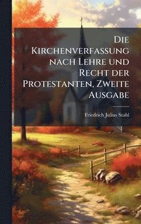 bokomslag Die Kirchenverfassung nach Lehre und Recht der Protestanten, Zweite Ausgabe