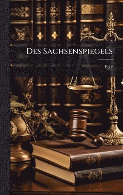 Eike (Von Repgow) - Des Sachsenspiegels, Inbunden