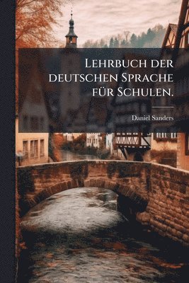 Daniel Sanders - Lehrbuch der deutschen Sprache fÃ1/4r Schulen., Häftad