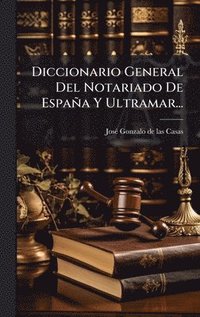 bokomslag Diccionario General Del Notariado De España Y Ultramar...