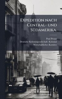bokomslag Expedition nach Central- und SÃ1/4damerika.