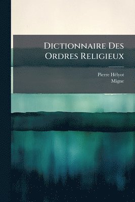 bokomslag Dictionnaire Des Ordres Religieux