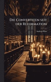 bokomslag Die Convertiten seit der Reformation
