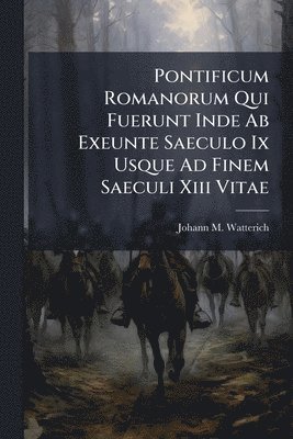 bokomslag Pontificum Romanorum Qui Fuerunt Inde Ab Exeunte Saeculo Ix Usque Ad Finem Saeculi Xiii Vitae
