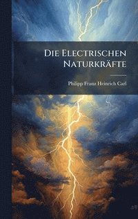 bokomslag Die Electrischen Naturkräfte