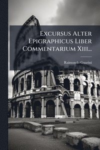 bokomslag Excursus Alter Epigraphicus Liber Commentarium Xiii...