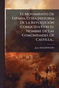 bokomslag Movimiento De España, O Sea Historia De La RevoluciÃ3n Conocida Con El Nombre De Las Comunidades De Castilla...